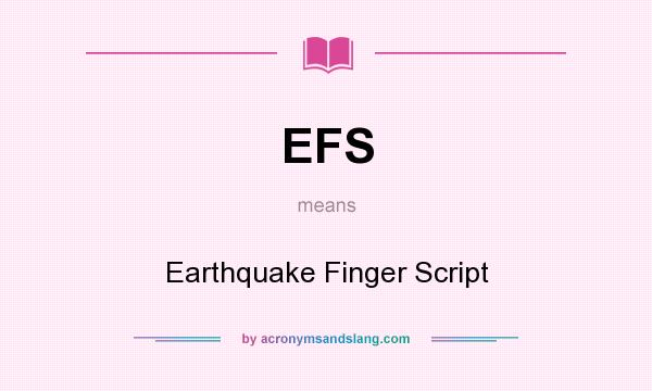 What does EFS mean? It stands for Earthquake Finger Script