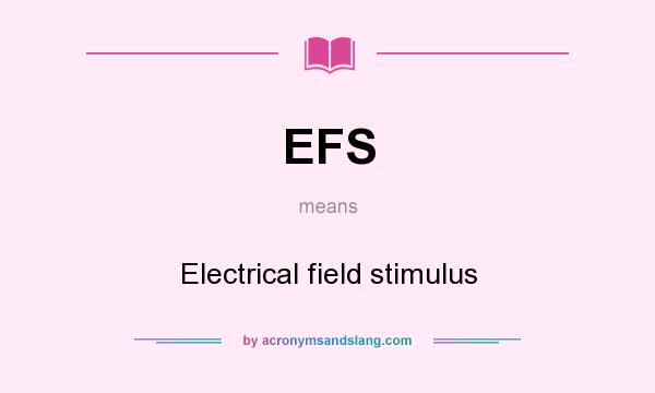 What does EFS mean? It stands for Electrical field stimulus