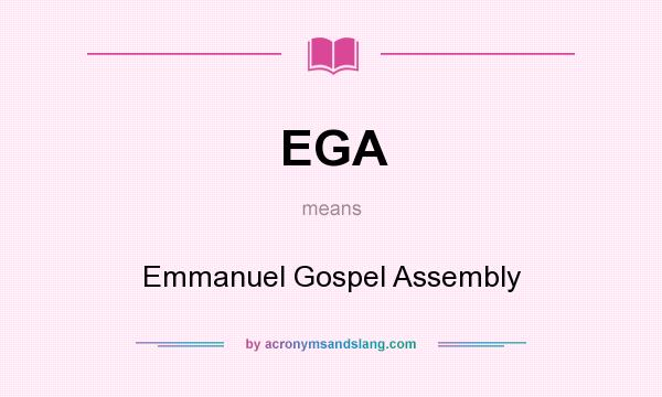What does EGA mean? It stands for Emmanuel Gospel Assembly