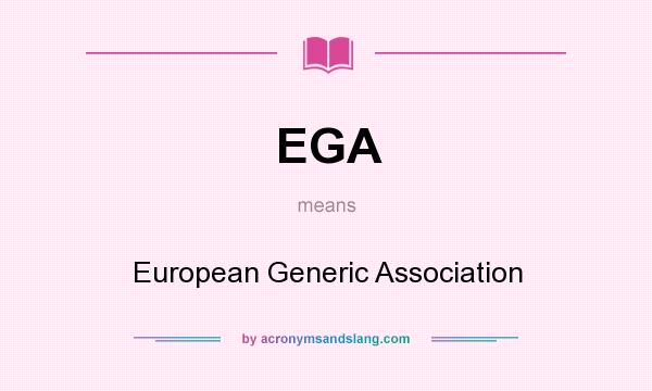 What does EGA mean? It stands for European Generic Association