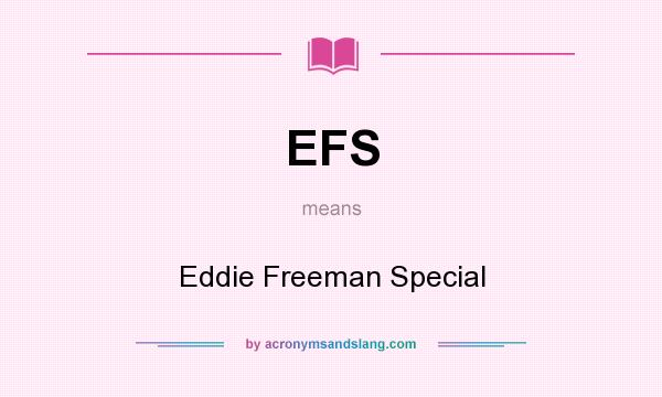What does EFS mean? It stands for Eddie Freeman Special