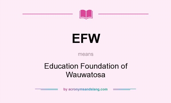 What does EFW mean? It stands for Education Foundation of Wauwatosa