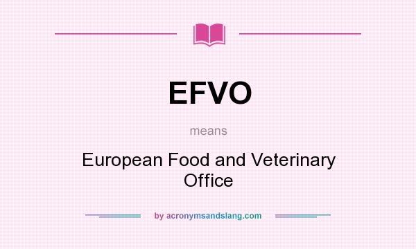 What does EFVO mean? It stands for European Food and Veterinary Office