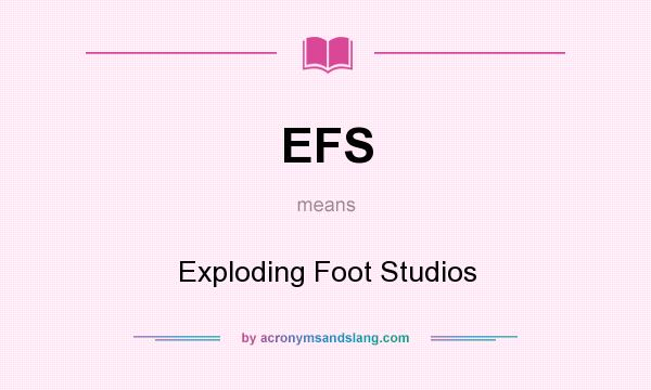 What does EFS mean? It stands for Exploding Foot Studios
