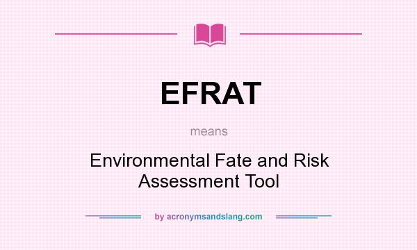 What does EFRAT mean? It stands for Environmental Fate and Risk Assessment Tool