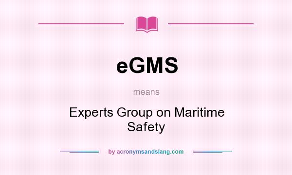 What does eGMS mean? It stands for Experts Group on Maritime Safety