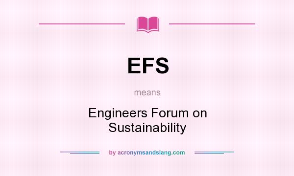 What does EFS mean? It stands for Engineers Forum on Sustainability