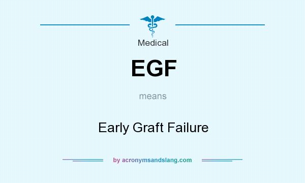 What does EGF mean? It stands for Early Graft Failure