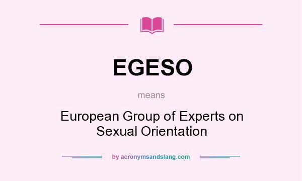What does EGESO mean? It stands for European Group of Experts on Sexual Orientation