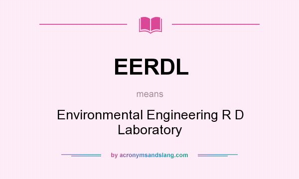 What does EERDL mean? It stands for Environmental Engineering R D Laboratory