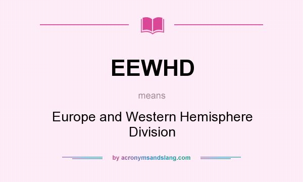 What does EEWHD mean? It stands for Europe and Western Hemisphere Division