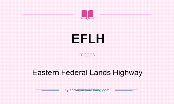 What does EFLH mean? It stands for Eastern Federal Lands Highway