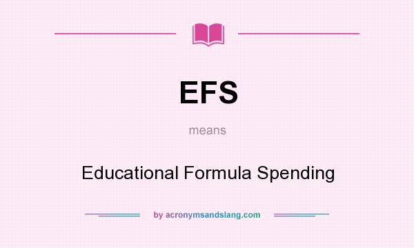 What does EFS mean? It stands for Educational Formula Spending