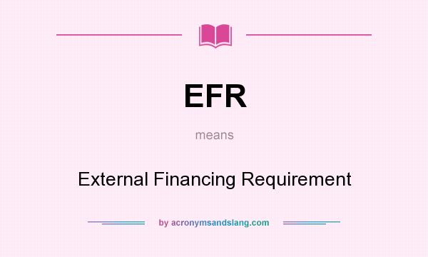 What does EFR mean? It stands for External Financing Requirement