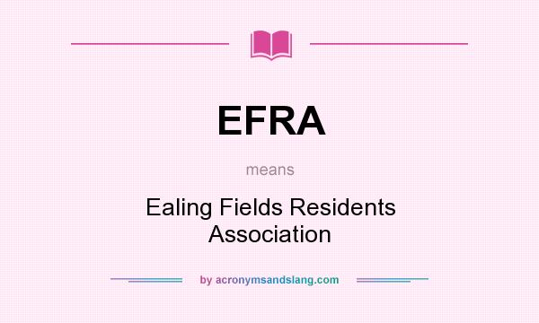 What does EFRA mean? It stands for Ealing Fields Residents Association