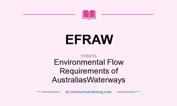 What does EFRAW mean? It stands for Environmental Flow Requirements of AustraliasWaterways