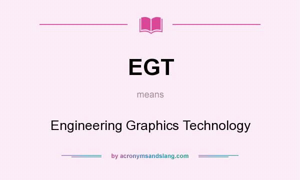 What does EGT mean? It stands for Engineering Graphics Technology