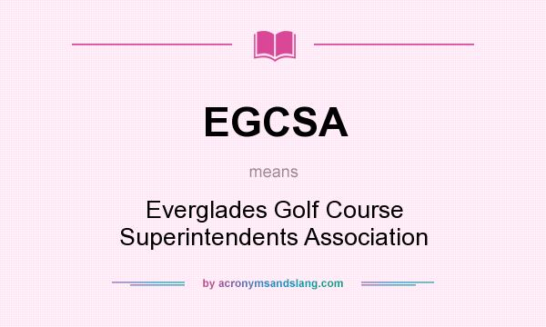 What does EGCSA mean? It stands for Everglades Golf Course Superintendents Association