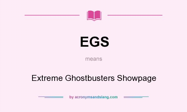 What does EGS mean? It stands for Extreme Ghostbusters Showpage