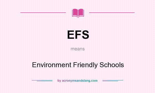 What does EFS mean? It stands for Environment Friendly Schools