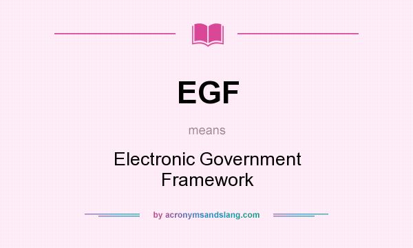 What does EGF mean? It stands for Electronic Government Framework