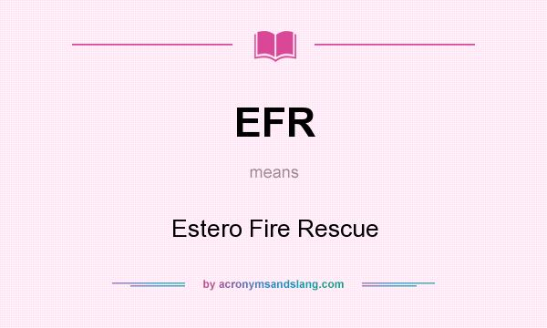 What does EFR mean? It stands for Estero Fire Rescue