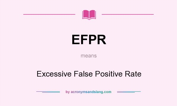What does EFPR mean? It stands for Excessive False Positive Rate