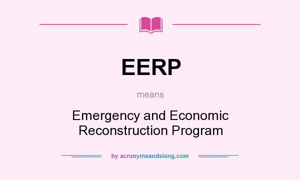 What does EERP mean? It stands for Emergency and Economic Reconstruction Program