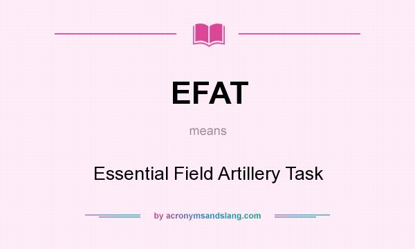 What does EFAT mean? It stands for Essential Field Artillery Task