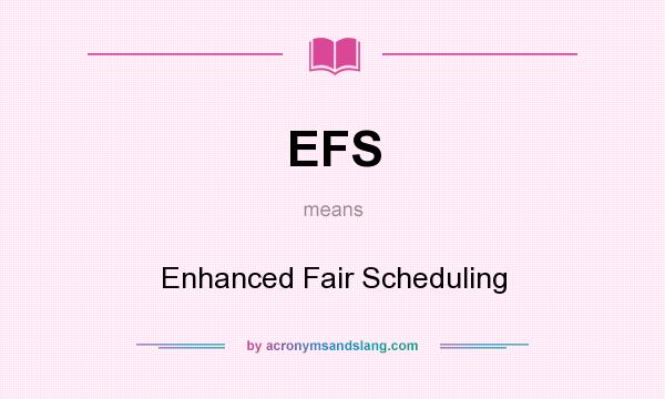 What does EFS mean? It stands for Enhanced Fair Scheduling