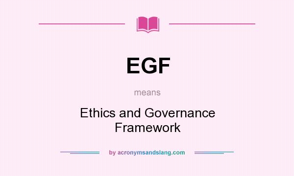 What does EGF mean? It stands for Ethics and Governance Framework