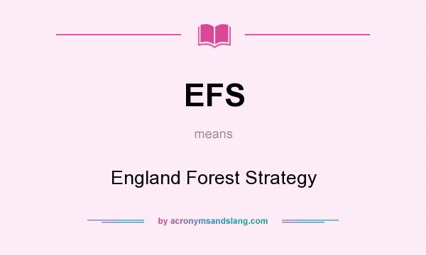 What does EFS mean? It stands for England Forest Strategy