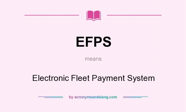 What does EFPS mean? It stands for Electronic Fleet Payment System