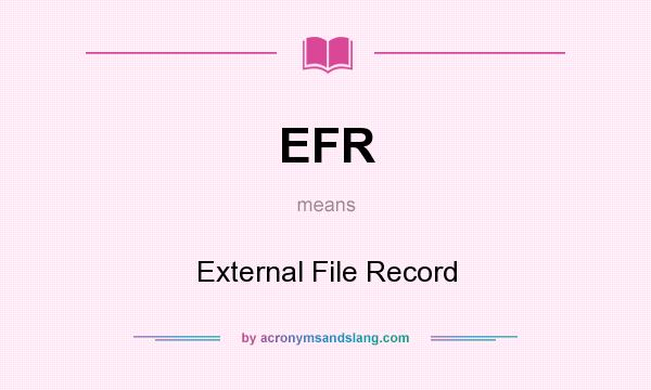 What does EFR mean? It stands for External File Record