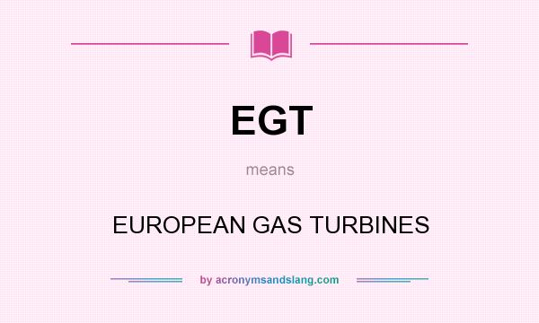 What does EGT mean? It stands for EUROPEAN GAS TURBINES