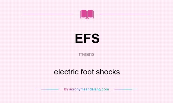 What does EFS mean? It stands for electric foot shocks
