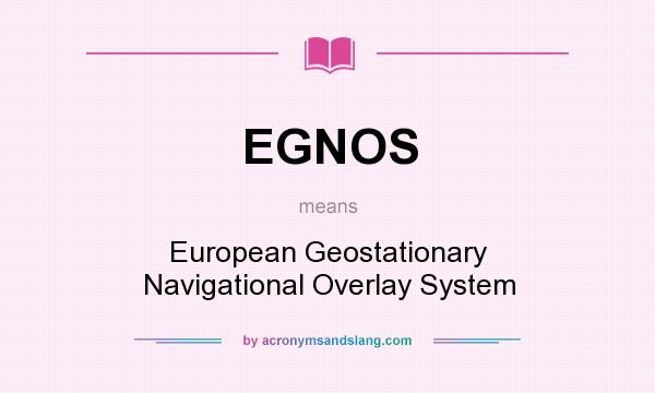 What does EGNOS mean? It stands for European Geostationary Navigational Overlay System
