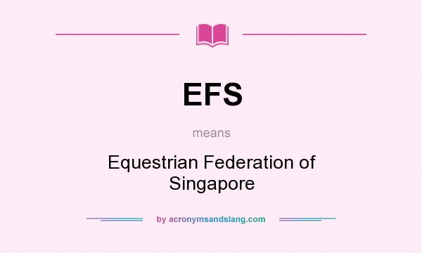 What does EFS mean? It stands for Equestrian Federation of Singapore