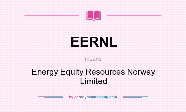 What does EERNL mean? It stands for Energy Equity Resources Norway Limited