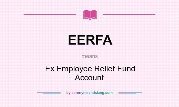 What does EERFA mean? It stands for Ex Employee Relief Fund Account