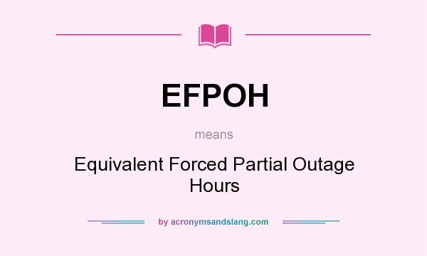 What does EFPOH mean? It stands for Equivalent Forced Partial Outage Hours