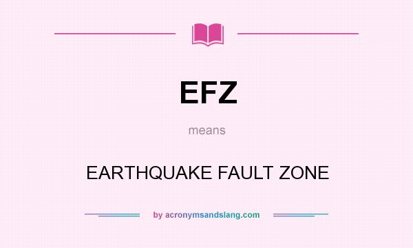 What does EFZ mean? It stands for EARTHQUAKE FAULT ZONE