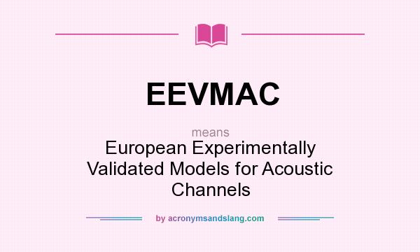 What does EEVMAC mean? It stands for European Experimentally Validated Models for Acoustic Channels
