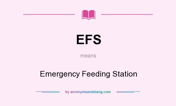 What does EFS mean? It stands for Emergency Feeding Station