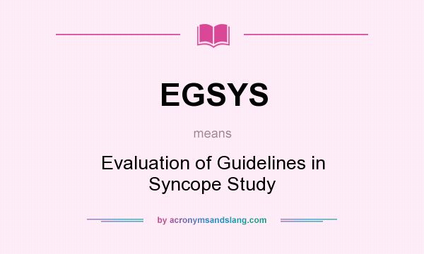 What does EGSYS mean? It stands for Evaluation of Guidelines in Syncope Study