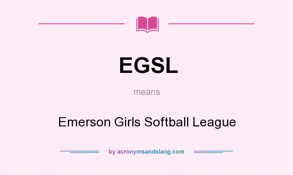 What does EGSL mean? It stands for Emerson Girls Softball League