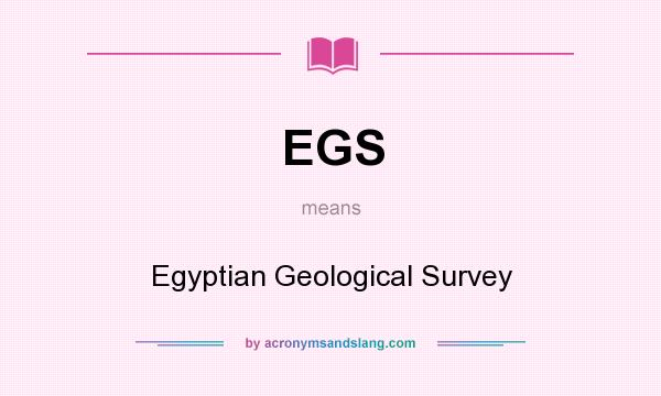 What does EGS mean? It stands for Egyptian Geological Survey