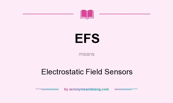 What does EFS mean? It stands for Electrostatic Field Sensors