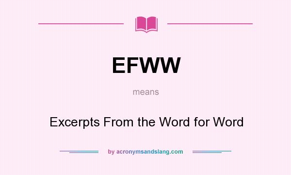 What does EFWW mean? It stands for Excerpts From the Word for Word