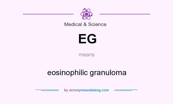 What does EG mean? It stands for eosinophilic granuloma